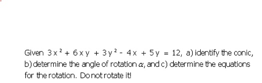 SOLVED: Given 3xÂ² + 6xy + 3vÂ² - 4x + Sv = 12, a) identify the conic ...