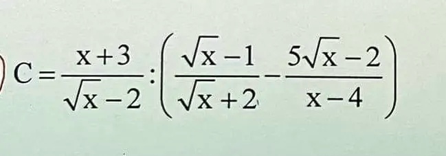 C = (x+3)/(√(x)-2) ÷((√(x)-1)/(√(x)+2) - (5√(x)-2)/(x-4))