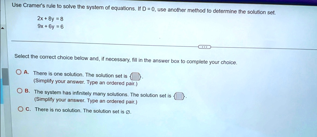 use cramers rule to solve the system of equations if d 0 use another method to determine the solution set 2x 8y 8 9x 6y 6 select the correct choice below and if necessary fill in the answer  00713