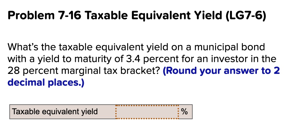 SOLVED: Problem 7-16 Taxable Equivalent Yield (LG7-6) What's the