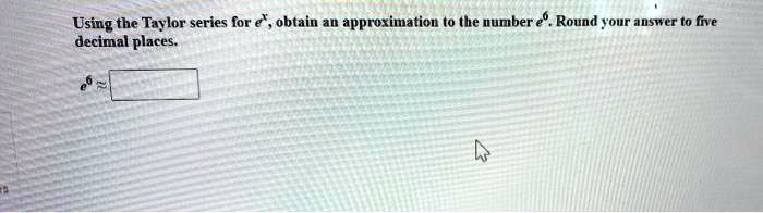 Using the Taylor series for e^x, obtain an approximation to the number e^6. Round your answer to five decimal places.