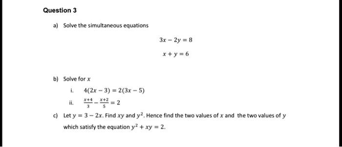 Solved Question 3 Solve The Simultaneous Equations 3x Zy 8 T Y 6 Solve For X 4 21 3 2 34 5 44 4 2 Let Y 3 2x Find