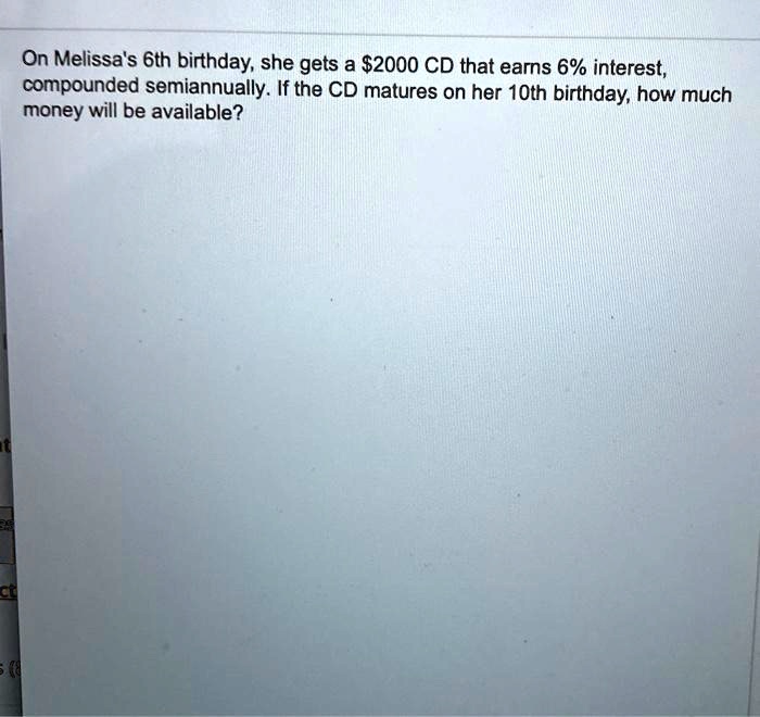 SOLVED On Melissa's 6th birthday, she gets a 2000 CD that earns 6