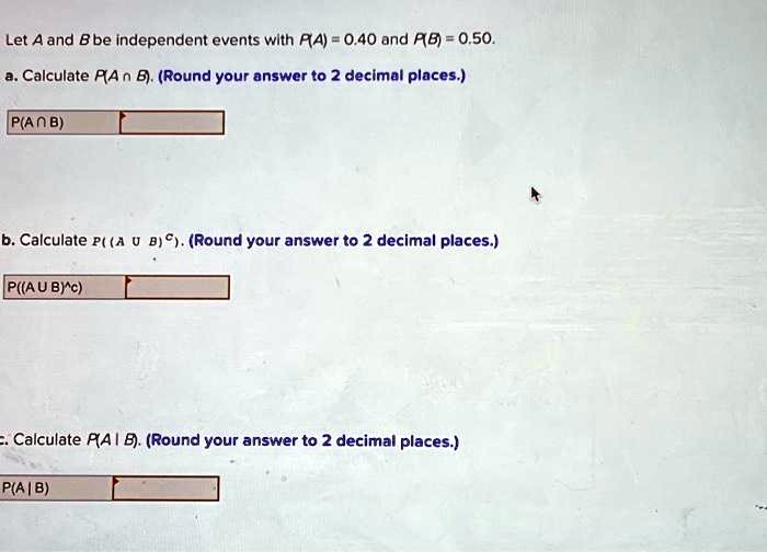 SOLVED Let A and B be independent events with P A 0.40 and P B