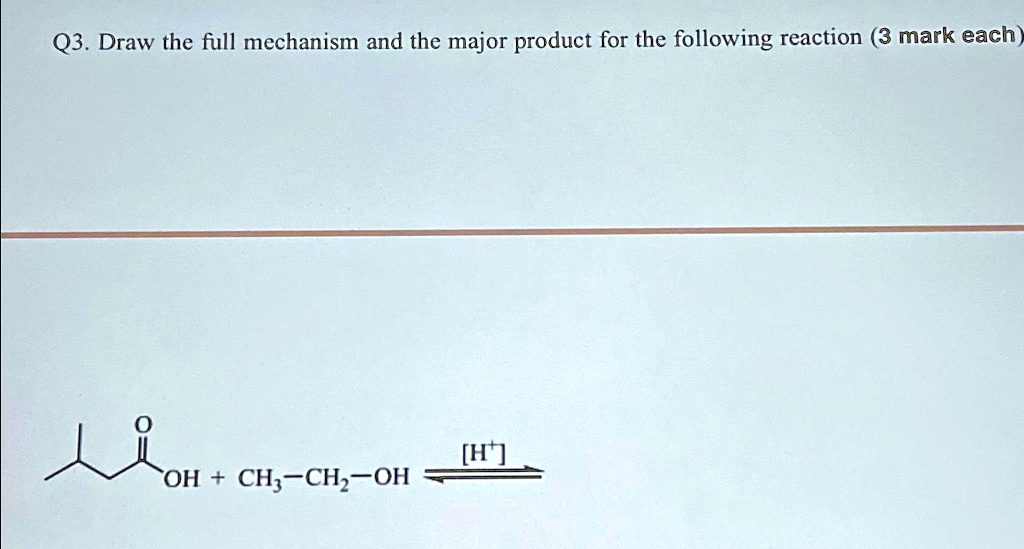 Q3. Draw the full mechanism and the major product for the following ...