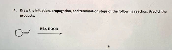 SOLVED: Draw the initiation, propagation, and termination steps = of ...