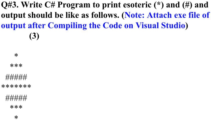 SOLVED: Q#3. Write C# Program to print esoteric and and output should ...