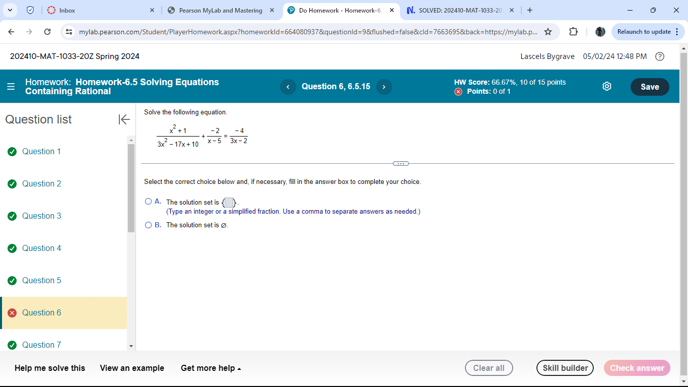 Solve the following equation.

fracx^2+13x^2-17x+10+frac-2x-5=frac-43x-2

Select the correct choice below and, if necessary, fill in the answer box to complete your choice.

A. The solution set is  .
(Type an integer or a simplified fraction. Use a comma to separate answers as needed.)
B. The solution set is ?.