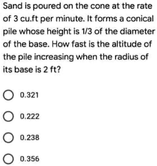 Sand Cone Math SOLVED: Sand is poured on the cone at the rate of 3 cu.ft per minute ...