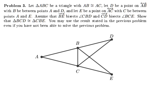 Problem 3. Let ABC be a triangle with AB ≅ AC, let D be a point on AB ...