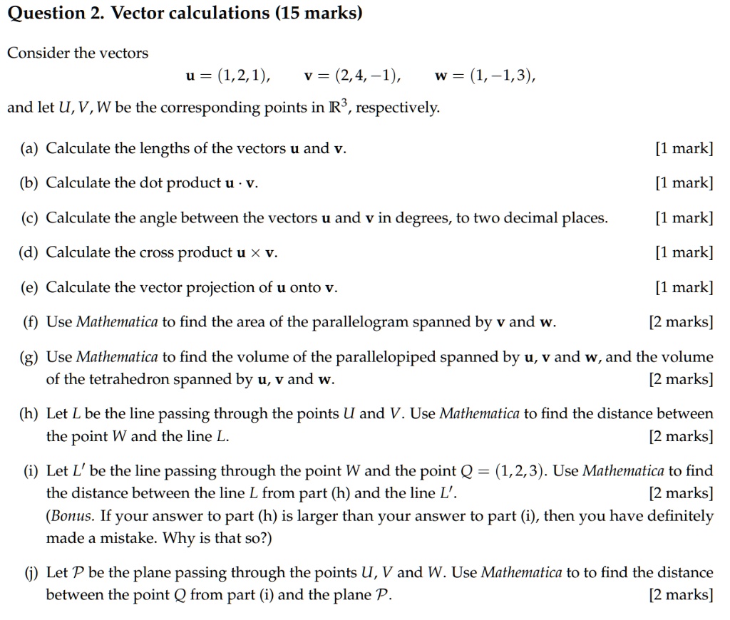 Solved Question 2 Vector Calculations 15 Marks Consider The Vectors U 1 2 1 V 2 4 1 W 1 1 3 And Let U V W Be The Corresponding Points In R3 Respectively