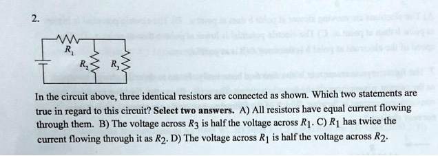 SOLVED: In The Circuit Above, Three Identical Resistors Are Connected ...