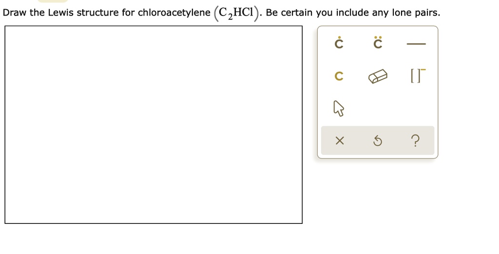 draw the lewis structure for chloroacetylene c 2hci be certain you ...