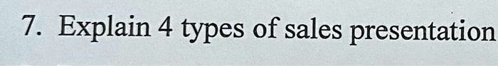 solved-7-explain-4-types-of-sales-presentation