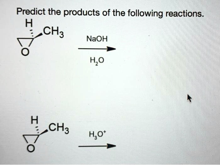 SOLVED: Predict the products of the following reactions. H CH3 NaOH HzO ...