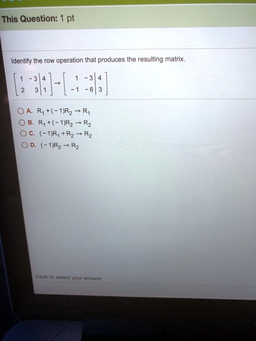 SOLVED Identify the row operation that produces the resulting