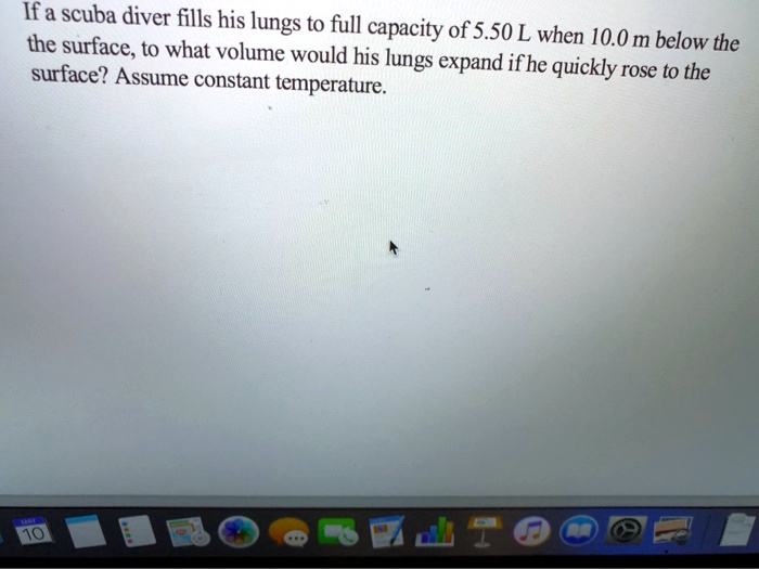 SOLVED If a scuba diver fills his lungs to full capacity of 5.50 the