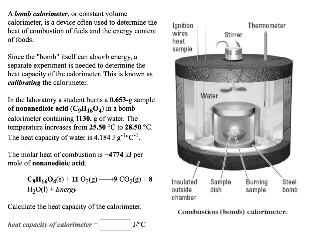 SOLVED A bomb calorimeter, or constant volume calorimeter; is a device