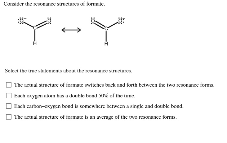 consider the resonance structures of formate select the true statements