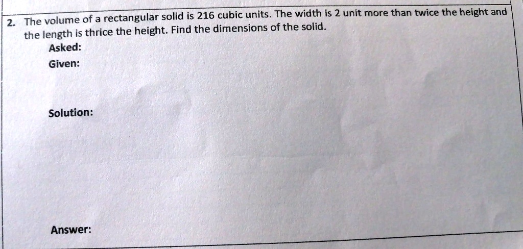 SOLVED: The volume of rectangular solid is 216 cubic units. The width ...