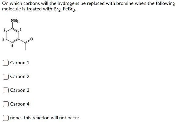 SOLVED: On which carbons will the hydrogens be replaced with bromine ...