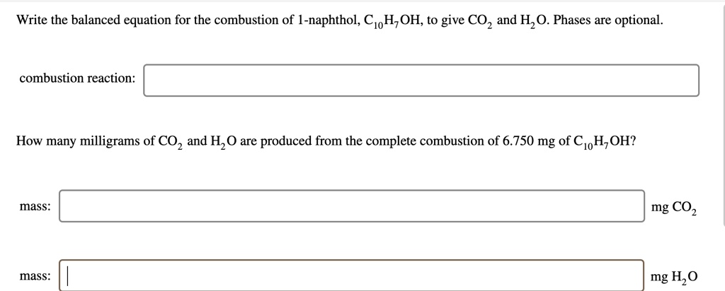 Solved Write The Balanced Equation For The Combustion Of 1 Naphthol C Hzoh To Give Coz And H O Phases Are Optional Combustion Reaction How Many Milligrams Of Coz And H 0 Are Produced From The Complete