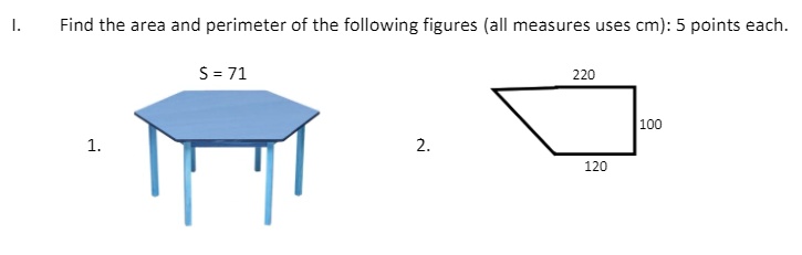 I. Find the area and perimeter of the following figures (all measures uses cm): 5 points each.
1. S = 71
2. 220 100 120