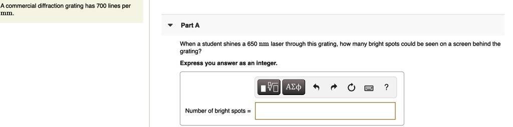 SOLVED: Commercial diffraction grating has 700 lines per mm. Part A: When a student shines a 650 ...