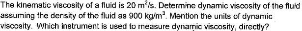 The kinematic viscosity of a fluid is 20 m²/s. Determine...