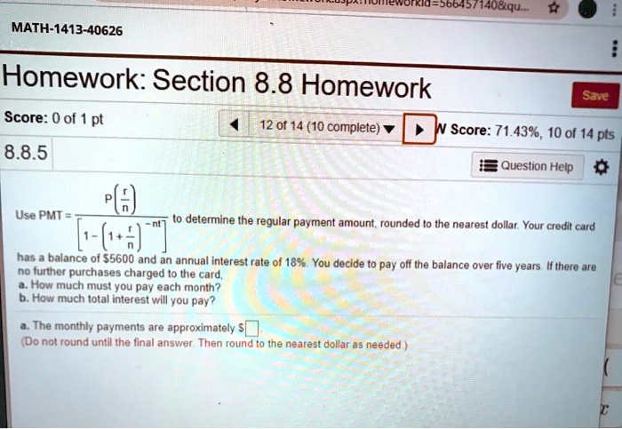 SOLVED: Joo-Sn14081qu.. MATH-1413-40626 Homework: Section 8.8 Homework Save  Score: 0 of 12 of 14 (10 complete) Score: 71.439, 10 of 14 pts 8.8.5  Question Help Pla) Use PMT to determine the regular
