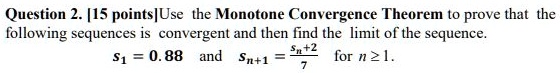 SOLVED: Question 2.[15 pointsUse the Monotone Convergence Theorem to ...