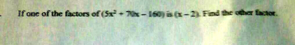 solved-if-one-of-the-factors-of-5x-2-70x-160-is-x-2-find-the