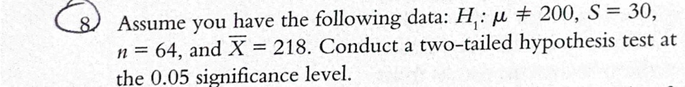 assume you have the following data h1 mu neq 200 s 30 n 64 and barx 218 conduct a two tailed hypothesis test at the 005 significance level 65913