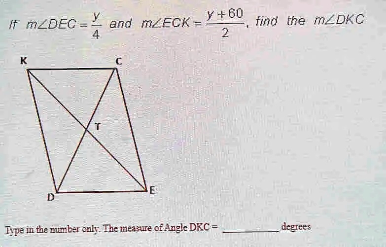 If m∠ DEC = (y)/(4) and m∠ ECK = (y + 60)/(2), find the m∠ DKC