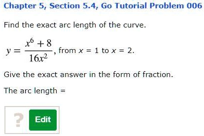 Find the exact arc length of the curve.
y = (x^6 + 8) / (16x^2), from x = 1 to x = 2.
Give the exact answer in the form of fraction.
The arc length =