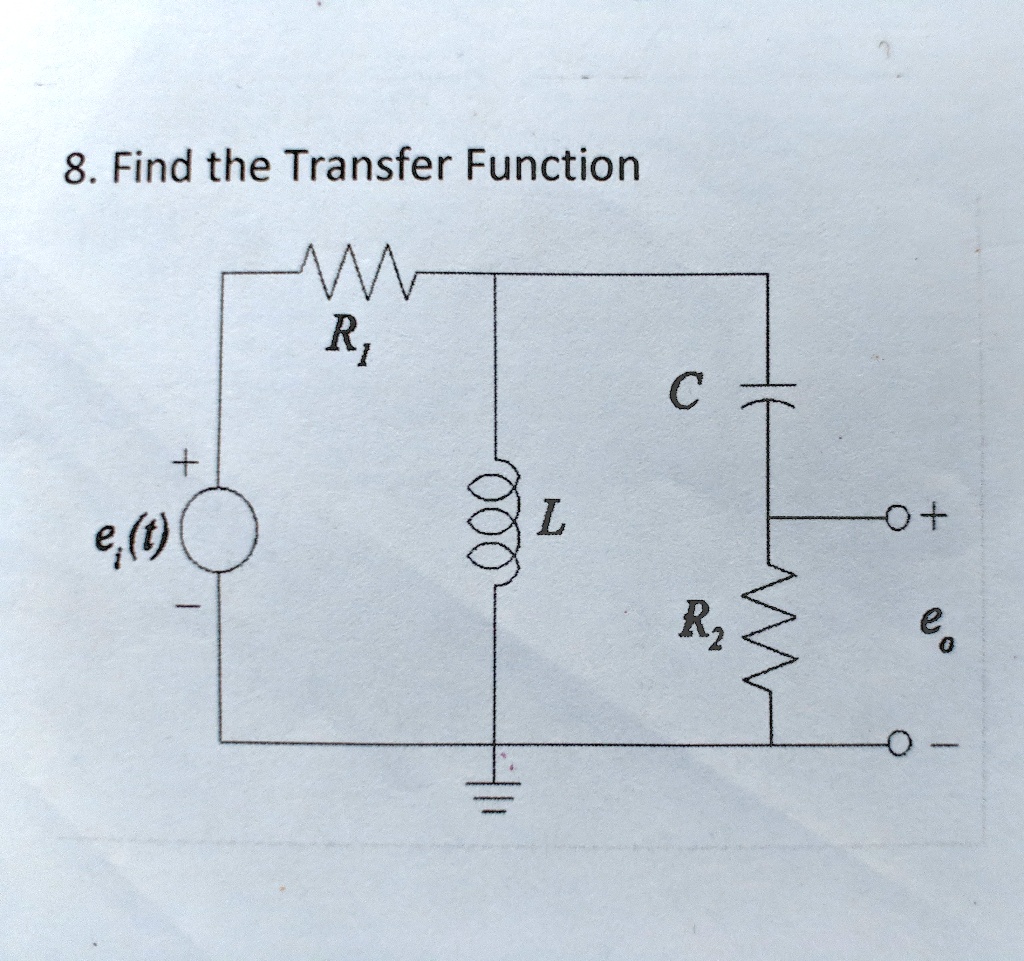 8. Find the Transfer Function

W
R1
ei(t)
+

C
+
R2
eo
0