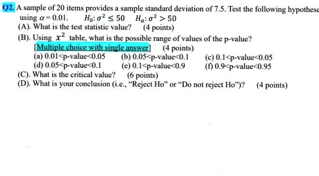 SOLVED:Q2. A sample of 20 items provides sample standard deviation of 7 ...