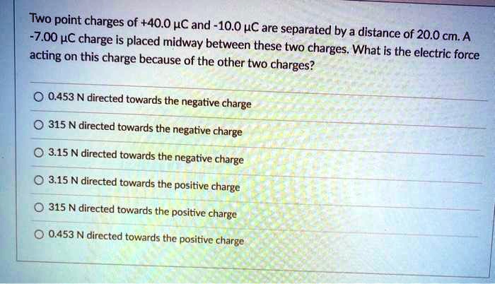 What Is The Value Of 3 In 630 SOLVED: Two point charges of+40.0 UC and-10.0 HC are 7.00 HC charge is