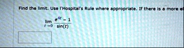 find the limit use lhospitals rule where appropriate if there is a more e limt to 0 frace4t 1sint 48214