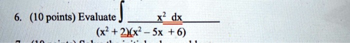 6. (10 points) Evaluate ∫(x^2 dx)/((x^2+2)(x^2-5x+6))