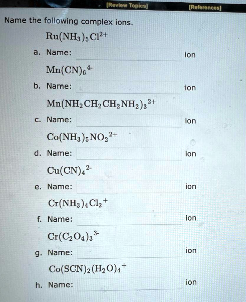 Name the following complex ions. Ru(NH3)5Cl^2+ a. Name:...