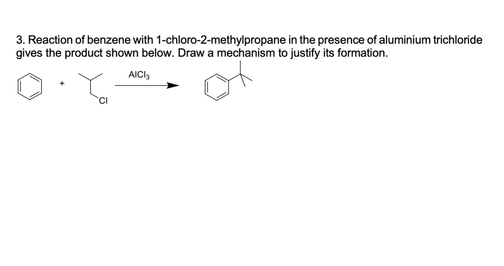 3 reaction of benzene with 1 chloro 2 methylpropane in the presence of aluminium trichloride gives the product shown below draw a mechanism to justify its formation aicl3 94688