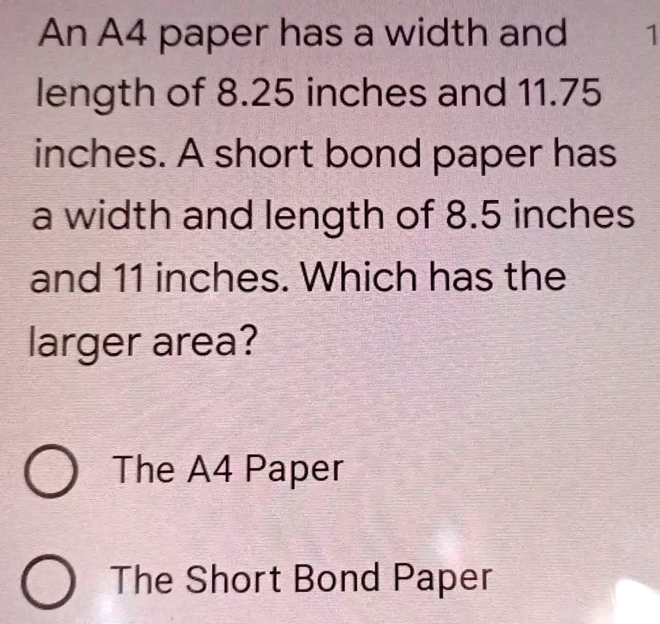 An A4 paper has a width and length of 8.27 inches and 11.75 inches. A ...