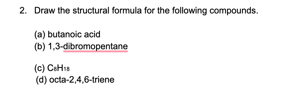 Solved 2 Draw The Structural Formula For The Following Compounds A Butanoic Acid B 13 3359