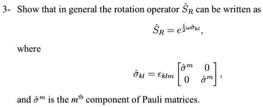SOLVED: Quantum mechanics 3- Show that in general the rotation operator ...