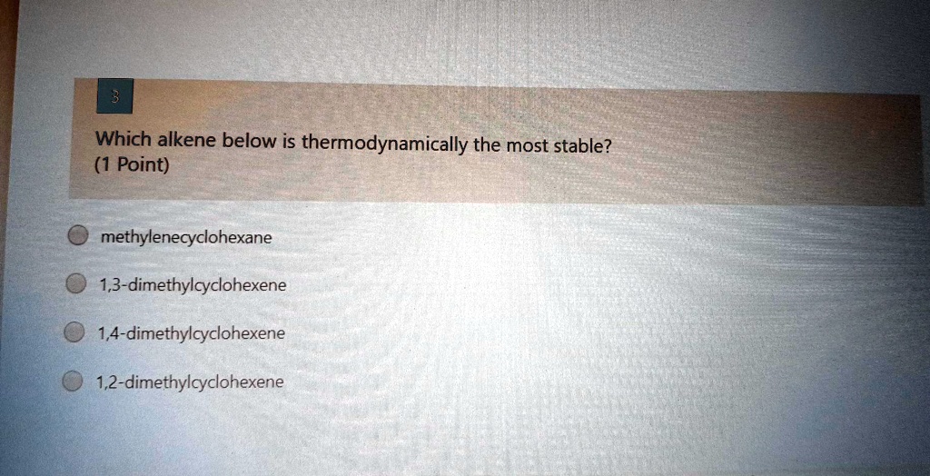 solved-which-alkene-below-is-thermodynamically-the-most-stable-1