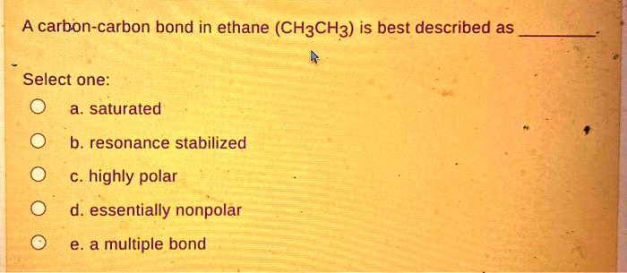 SOLVED: A carbon-carbon bond in ethane (CH3CH3) is best described as ...