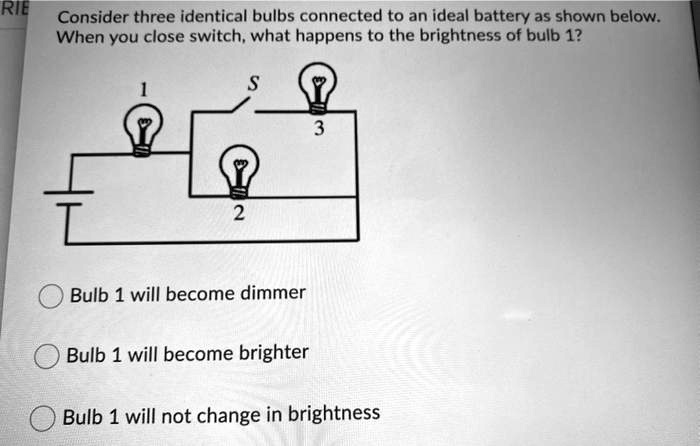 Rie Consider Three Identical Bulbs Connected To An Ideal Battery As ...