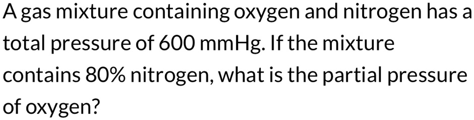 Solved A Gas Mixture Containing Oxygen And Nitrogen Has A Total Pressure Of Mmhg If The