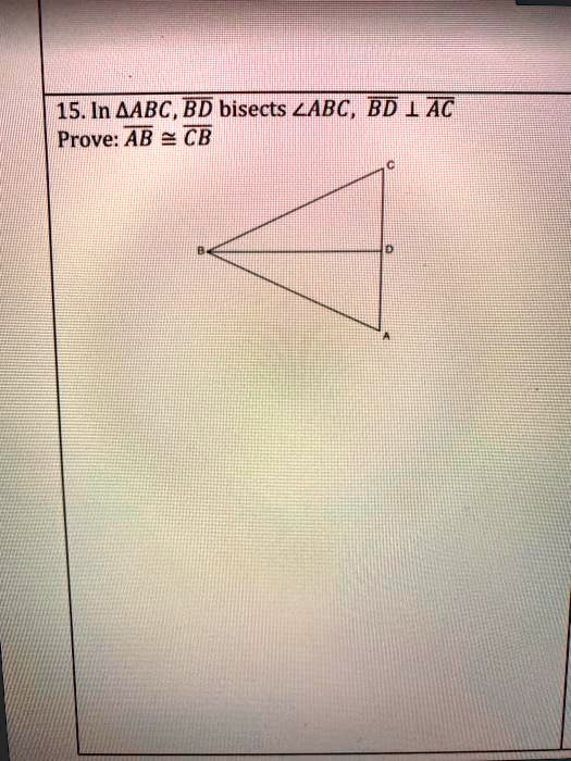 15. In ?ABC, BD bisects ?ABC, BD ? AC
Prove: AB ? CB